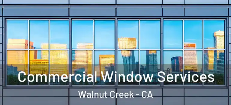 Commercial Window Services Walnut Creek - CA