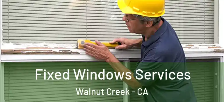  Fixed Windows Services Walnut Creek - CA