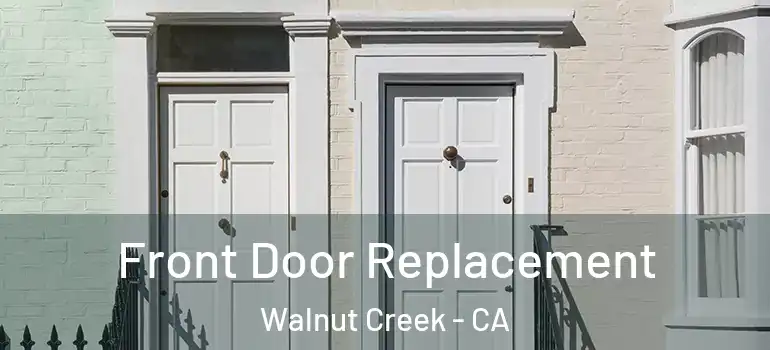  Front Door Replacement Walnut Creek - CA