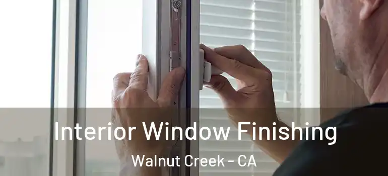  Interior Window Finishing Walnut Creek - CA