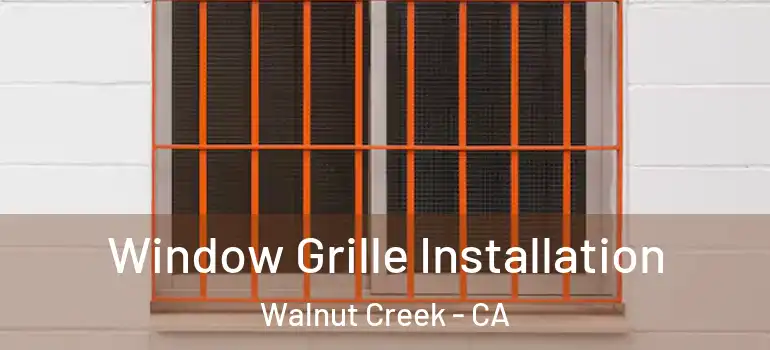  Window Grille Installation Walnut Creek - CA