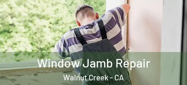  Window Jamb Repair Walnut Creek - CA